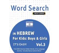 WORD SEARCH IN HEBREW FOR KIDS: BOYS & GIRLS - IT’S EASY! VOL.3 - DELTA CLASSICS - FIND 2000 CLEVERLY HIDDEN WORDS: A FUN LANGUAGE ACTIVITY - INCLUDES BONUS GAME & MORE!