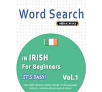 WORD SEARCH IN IRISH FOR BEGINNERS - IT’S EASY! VOL.1 - DELTA CLASSICS - FIND 2000 CLEVERLY HIDDEN WORDS: A FUN LANGUAGE ACTIVITY - INCLUDES BONUS GAME & MORE!