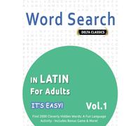 WORD SEARCH IN LATIN FOR ADULTS - IT’S EASY! VOL.1 - DELTA CLASSICS - FIND 2000 CLEVERLY HIDDEN WORDS: A FUN LANGUAGE ACTIVITY - INCLUDES BONUS GAME & MORE!