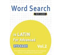 WORD SEARCH IN LATIN FOR ADVANCED - IT’S EASY! VOL.2 - DELTA CLASSICS - FIND 2000 CLEVERLY HIDDEN WORDS: A FUN LANGUAGE ACTIVITY - INCLUDES BONUS GAME & MORE!