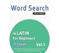 WORD SEARCH IN LATIN FOR BEGINNERS - IT’S EASY! VOL.1 - DELTA CLASSICS - FIND 2000 CLEVERLY HIDDEN WORDS: A FUN LANGUAGE ACTIVITY - INCLUDES BONUS GAME & MORE!