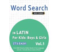 WORD SEARCH IN LATIN FOR KIDS: BOYS & GIRLS - IT’S EASY! VOL.1 - DELTA CLASSICS - FIND 2000 CLEVERLY HIDDEN WORDS: A FUN LANGUAGE ACTIVITY - INCLUDES BONUS GAME & MORE!