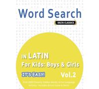 WORD SEARCH IN LATIN FOR KIDS: BOYS & GIRLS - IT’S EASY! VOL.2 - DELTA CLASSICS - FIND 2000 CLEVERLY HIDDEN WORDS: A FUN LANGUAGE ACTIVITY - INCLUDES BONUS GAME & MORE!