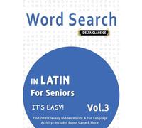 WORD SEARCH IN LATIN FOR SENIORS - IT’S EASY! VOL.3 - DELTA CLASSICS - FIND 2000 CLEVERLY HIDDEN WORDS: A FUN LANGUAGE ACTIVITY - INCLUDES BONUS GAME & MORE!
