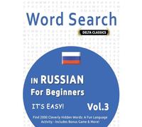 WORD SEARCH IN RUSSIAN FOR BEGINNERS - IT’S EASY! VOL.3 - DELTA CLASSICS - FIND 2000 CLEVERLY HIDDEN WORDS: A FUN LANGUAGE ACTIVITY - INCLUDES BONUS GAME & MORE!