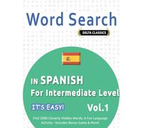 WORD SEARCH IN SPANISH FOR INTERMEDIATE LEVEL - IT’S EASY! VOL.1 - DELTA CLASSICS - FIND 2000 CLEVERLY HIDDEN WORDS: A FUN LANGUAGE ACTIVITY - INCLUDES BONUS GAME & MORE!