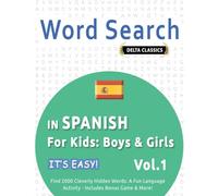 WORD SEARCH IN SPANISH FOR KIDS: BOYS & GIRLS - IT’S EASY! VOL.1 - DELTA CLASSICS - FIND 2000 CLEVERLY HIDDEN WORDS: A FUN LANGUAGE ACTIVITY - INCLUDES BONUS GAME & MORE!