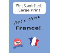 Word Search Large Print "Let's Visit France!" Word Search for Adults, Seniors, Teens; Easy to Read, 50+ puzzles: Let's Visit France! Large Print Word ... & French Fun for Adults, Seniors, Teens