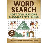 Word Search: LOST CIVILIZATIONS & ANCIENT MYSTERIES | Large Print Puzzles for History Lovers | 50 Puzzles