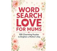 Word Search Love for Mums: 100 Charming Puzzles to Brighten a Mother’s Day