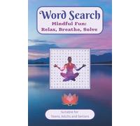 Word Search Mindful Fun: Relax, Breathe, Solve: Soothing Word Searches to Quiet the Mind and Feed the Soul - A Mindfulness-Inspired Journey into Calm and Clarity