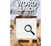 Word Search on African Safari: 101 Wild Puzzles Packed with African Animals Landscapes Countries Tribes and Everything That Makes the Continent's Wildlife So Breathtaking