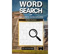 Word Search on Ancient Civilizations: 101 Historical Puzzles Packed with Ancient Egypt Rome Greece Mesopotamia the Mayans and the Landmarks Leaders and Legacies That Shaped Our World