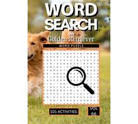 Word Search on Golden Retriever: 101 Fun Puzzles Packed with Breed Facts, Traits, Care Tips and Everything That Makes Goldens Everyone's Favourite Family Dog