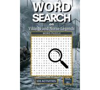 Word Search on Vikings and Norse Legends: 101 Epic Puzzles Packed with Viking Warriors Norse Gods Legendary Sagas and Everything That Makes This Fierce and Fascinating Culture So Legendary