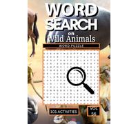Word Search on Wild Animals: 101 Fun Puzzles Packed with Creatures from Jungles Oceans Deserts and Mountains and Everything That Makes the Animal Kingdom So Fascinating