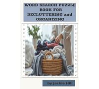 WORD SEARCH PUZZLE BOOK FOR DECLUTTERING AND ORGANIZING: INSPIRING PUZZLES FOR DOWNSIZING, SIMPLIFYING, CREATING ORDER, AND REFRESHING YOUR HOME.