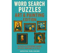 Word Search Puzzles Art & Painting Edition: 50 Word Searches Exploring Famous Artists, Paintings, and Movements for ages 10+ (Word Search Puzzles by SophTen Publishing)