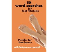 Word search puzzles for foot lovers: attractive foot pictures as a reward, 50 puzzles for foot fetishists with solutions, large print, perfect gift for fetishists and foot lovers