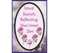 Word Search: Reflecting Your Inner Zen: 6x9 inch, 110 pages, 55 puzzles, 495 words of relaxing Zen for stress relief. Good for vacations, time alone or as a gift