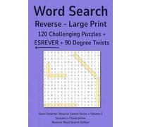 Word Search - Reverse, Volume 1: 120 Large Print Puzzles • All 90° Turns • No Filler • No Duplicates • Clear 16 pt Type • Adults & Seniors • ... Games (Solve Smarter: Reverse Search Series)