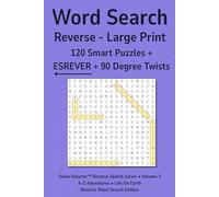 Word Search - Reverse, Volume 3: 120 Large Print Puzzles • 90° Turns • No Filler • No Duplicates • Clear 16 pt Type • Adults & Seniors • Brain Games (Solve Smarter™ Reverse Search Series)