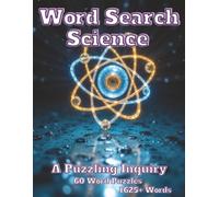 Word Search Science A Puzzling Inquiry: 60 Word Puzzles 1625+ Words