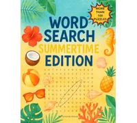 WORD SEARCH SUMMERTIME EDITION: Word search and summer fun in large format for adults, with more than 100 puzzles. (Word Search: Puzzles For Everyone)