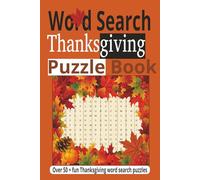 Word Search Thanksgiving Puzzle Book: Word Searches about, Thanksgiving, Autumn, Fall, Harvest. 6x9 inches, 110 pages 50 + Puzzles.... Gifts for Vacations, Holidays, fun.