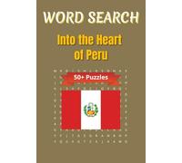 Word Search Travel Peru: Uncover Peru’s Festivals, Famous Places, and Incan Legacy with Every Puzzle | 6 x 9 inches | 50+ Puzzles, 110 pages