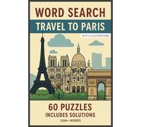 Word Search: Travel to Paris: Discover Paris Through 60 Fun and Challenging Word Puzzles. With Individual Illustrations.