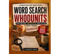 Word Search Whodunits: Thanksgiving: 100 Large Print Detective Puzzle Cases for Adults and Seniors: Solve Clues, Identify Suspects, Reveal the Victim and Catch the Killer (A Year of Whodunits)