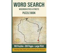 Word Search Wisconsin Cities & Streets Puzzle Book: Word search puzzles for Adults Featuring Travel-Themed | 6 X 9 inches, 200 Pages | 100 Puzzles | Solutions included