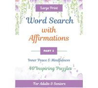 Word Search with Affirmations - Part 3: Large Print Mindfulness & Inner Peace Puzzle Book for Adults and Seniors | 40 Calming Word Search Puzzles with Solutions