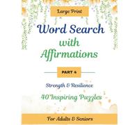 Word search with Affirmations - Part 4: Large Print Strength & Resilience Puzzle Book for Adults & Seniors | 40 Empowering Word Search Puzzles with Solutions
