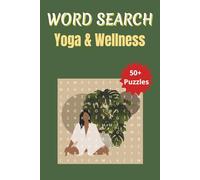 Word Search Yoga & Wellness: A Calming Puzzle Journey into Yoga, Mindfulness & Healthy Living | 6 x 9 inches | 50+ Puzzles, 110 pages