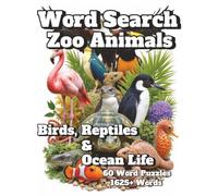 Word Search Zoo Animals: Birds, Reptiles & Ocean Life 60 Word Puzzles 1625+ Words (Natural Spaces)