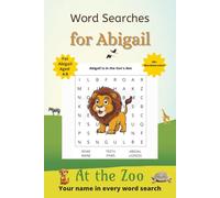 Word Searches for Abigail: 50+ puzzles for 4-8 year olds | Improve vocabulary and spelling | At the Zoo edition | Abigail's name on every page | Gift for Abigail (Personalized Word Searches)