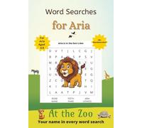 Word Searches for Aria: 50+ puzzles for 4-8 year olds | Improve vocabulary and spelling | At the Zoo edition | Aria's name on every page | Gift for Aria (Personalized Word Searches)