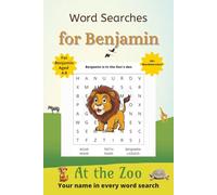 Word Searches for Benjamin: 50+ puzzles for 4-8 year olds | Improve vocabulary and spelling | At the Zoo edition | Benjamin's name on every page | Gift for Benjamin (Personalized Word Searches)