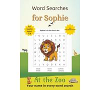 Word Searches for Sophie: 50+ puzzles for 4-8 year olds | Improve vocabulary and spelling | At the Zoo edition | Sophie's name on every page | Gift for Sophie (Personalized Word Searches)