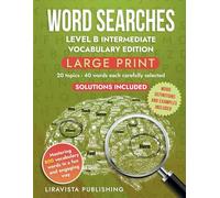 WORD SEARCHES LEVEL B VOCABULARY EDITION: Large Print Puzzles for Intermediate English Learners. DEFINITIONS, EXAMPLES, SOLUTIONS INCLUDED. (VOCABULARY BUILDING WORD SEARCH TRILOGY)