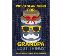 Word Searching for Grandpa Lost Things: Big Letters Word Search 100 Puzzles Fun Word Finds for Grandfather, Older Men, Elderly, Adults, Seniors