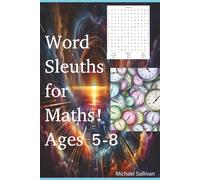 Word Sleuths for Maths - Ages 5-8: Word Puzzles with all your favourite mathematic vocabulary (Mathematic Word Sleuths)