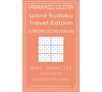 Word Sudoku Travel Edition Book 2: Volumes 4, 5 & 6 - 150 6x6 Puzzle Grids - TO STRENGTHEN LOGIC AND VOCABULARY- Compact 5"×8" Puzzle Challenge (Word Sudoku Puzzles - Travel Edition)