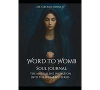 Word to Womb Soul Journal: The Magdalene Initiation into the Womb Mysteries