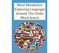 Word Wanderlust: Exploring Languages Around The Globe Word Search: Discover Words, and Languages. 6x9 inches, 100 pages, 45 Puzzles… Perfect for ... Birthdays, Holidays and Wonderers At Heart