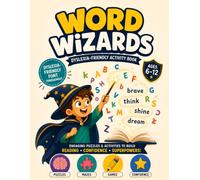 WORD WIZARDS: A Dyslexia-Friendly Activity Book for Kids Ages 6-12 - Letter Puzzles, Visual Mazes, Reading Games, and Confidence-Building Exercises Printed in Dyslexia-Friendly Font