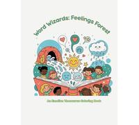Word Wizards: Feelings Forest • A Coloring Book for Kids: A Kids’ Emotion Thesaurus Coloring Book for Big Feelings, Calm Moment, and Honest Words