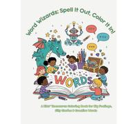 Word Wizards: Spell It Out, Color It In! • A Coloring Book for Kids: A Kids’ Thesaurus Coloring Book for Big Feelings, Silly Stories & Creative Words